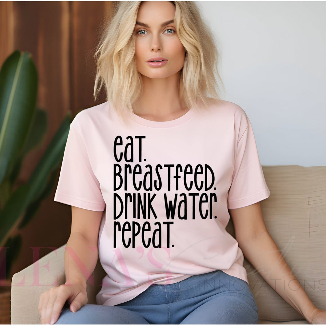 Eat. Breastfeed. Drink Water. Repeat. T-Shirt