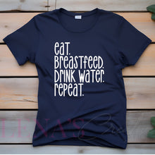 Load image into Gallery viewer, Eat. Breastfeed. Drink Water. Repeat. T-Shirt
