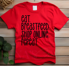 Load image into Gallery viewer, Eat. Breastfeed. Shop Online. Repeat. T-Shirt
